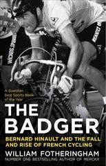 Badger: Bernard Hinault and the Fall and Rise of French Cycling цена и информация | Биографии, автобиогафии, мемуары | 220.lv