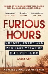 Furious Hours: Murder, Fraud and the Last Trial of Harper Lee цена и информация | Биографии, автобиогафии, мемуары | 220.lv