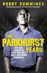 Parkhurst Years: My Time Locked Up with Britain's Most Notorious Criminals цена и информация | Биографии, автобиографии, мемуары | 220.lv