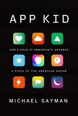 App Kid: How a Child of Immigrants Grabbed a Piece of the American Dream cena un informācija | Biogrāfijas, autobiogrāfijas, memuāri | 220.lv