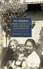 Mirador: Dreamed Memories of Iraene Naemirovsky by Her Daughter Main цена и информация | Биографии, автобиогафии, мемуары | 220.lv