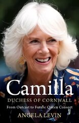 Camilla, Duchess of Cornwall: From Outcast to Future Queen Consort cena un informācija | Biogrāfijas, autobiogrāfijas, memuāri | 220.lv
