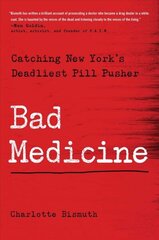 Bad Medicine: Catching New York's Deadliest Pill Pusher cena un informācija | Biogrāfijas, autobiogrāfijas, memuāri | 220.lv