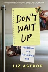 Don't Wait Up: Confessions of a Stay-at-Work Mom cena un informācija | Biogrāfijas, autobiogrāfijas, memuāri | 220.lv