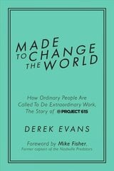 Made to Change the World: How Ordinary People Are Called to Do Extraordinary Work, the Story of Project 615 cena un informācija | Biogrāfijas, autobiogrāfijas, memuāri | 220.lv