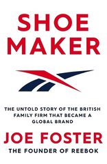 Shoemaker: The Untold Story of the British Family Firm that Became a Global Brand Export/Airside cena un informācija | Biogrāfijas, autobiogrāfijas, memuāri | 220.lv