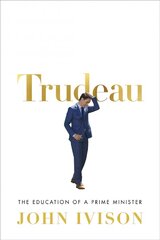 Trudeau: The Education of a Prime Minister cena un informācija | Biogrāfijas, autobiogrāfijas, memuāri | 220.lv