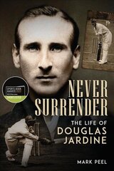 Never Surrender: The Life of Douglas Jardine cena un informācija | Biogrāfijas, autobiogrāfijas, memuāri | 220.lv