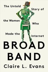 Broad Band: The Untold Story of the Women Who Made the Internet cena un informācija | Biogrāfijas, autobiogrāfijas, memuāri | 220.lv