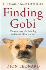 Finding Gobi (Main edition): The True Story of a Little Dog and an Incredible Journey Main ed цена и информация | Биографии, автобиогафии, мемуары | 220.lv