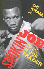 Smokin' Joe: The Life of Joe Frazier cena un informācija | Biogrāfijas, autobiogrāfijas, memuāri | 220.lv