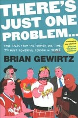 There's Just One Problem...: True Tales from the Former, One-Time, 7th Most Powerful Person in the WWE цена и информация | Биографии, автобиографии, мемуары | 220.lv