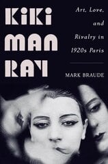 Kiki Man Ray: Art, Love, and Rivalry in 1920s Paris цена и информация | Биографии, автобиографии, мемуары | 220.lv