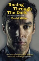 Racing Through the Dark: The Fall and Rise of David Millar цена и информация | Биографии, автобиогафии, мемуары | 220.lv