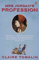 Mrs Jordan's Profession: The Story of a Great Actress and a Future King cena un informācija | Biogrāfijas, autobiogrāfijas, memuāri | 220.lv