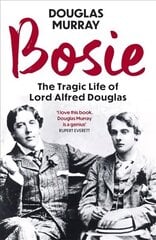 Bosie: The Tragic Life of Lord Alfred Douglas цена и информация | Биографии, автобиогафии, мемуары | 220.lv