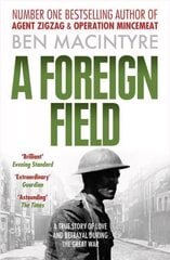 Foreign Field: A True Story of Love and Betrayal in the Great War цена и информация | Биографии, автобиогафии, мемуары | 220.lv