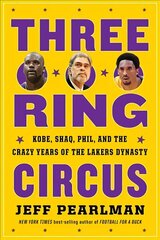 Three-Ring Circus: Kobe, Shaq, Phil, and the Crazy Years of the Lakers Dynasty цена и информация | Биографии, автобиогафии, мемуары | 220.lv