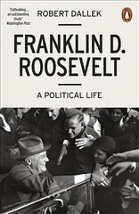 Franklin D. Roosevelt: A Political Life цена и информация | Биографии, автобиографии, мемуары | 220.lv