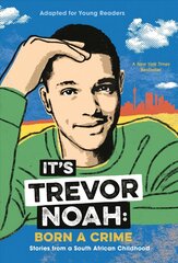 It's Trevor Noah: Born a Crime: Stories from a South African Childhood (Adapted for Young Readers) цена и информация | Биографии, автобиогафии, мемуары | 220.lv