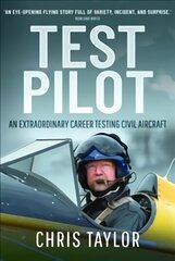 Test Pilot: An Extraordinary Career Testing Civil Aircraft cena un informācija | Biogrāfijas, autobiogrāfijas, memuāri | 220.lv