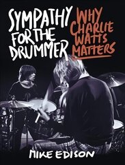 Sympathy for the Drummer: Why Charlie Watts Matters cena un informācija | Biogrāfijas, autobiogrāfijas, memuāri | 220.lv