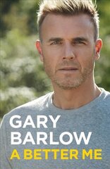 Better Me: This is Gary Barlow as honest, heartfelt and more open than ever before cena un informācija | Biogrāfijas, autobiogrāfijas, memuāri | 220.lv