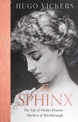 Sphinx: The Life of Gladys Deacon - Duchess of Marlborough cena un informācija | Biogrāfijas, autobiogrāfijas, memuāri | 220.lv