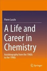 Life and Career in Chemistry: Autobiography from the 1960s to the 1990s 1st ed. 2021 cena un informācija | Biogrāfijas, autobiogrāfijas, memuāri | 220.lv