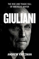 Giuliani: The Rise and Tragic Fall of America's Mayor цена и информация | Биографии, автобиогафии, мемуары | 220.lv