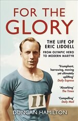 For the Glory: The Life of Eric Liddell cena un informācija | Biogrāfijas, autobiogrāfijas, memuāri | 220.lv