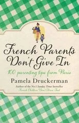 French Parents Don't Give In: 100 parenting tips from Paris цена и информация | Биографии, автобиогафии, мемуары | 220.lv
