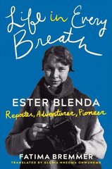 Life in Every Breath: Ester Blenda: Reporter, Adventurer, Pioneer cena un informācija | Biogrāfijas, autobiogrāfijas, memuāri | 220.lv