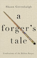 Forger's Tale: Confessions of the Bolton Forger Main цена и информация | Биографии, автобиогафии, мемуары | 220.lv