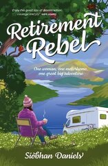 Retirement Rebel: One woman, one motorhome, one great big adventure цена и информация | Биографии, автобиографии, мемуары | 220.lv