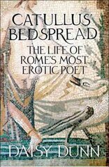 Catullus' Bedspread: The Life of Rome's Most Erotic Poet cena un informācija | Biogrāfijas, autobiogrāfijas, memuāri | 220.lv