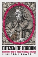Citizen of London: Richard Whittington-The Boy Who Would Be Mayor cena un informācija | Biogrāfijas, autobiogrāfijas, memuāri | 220.lv