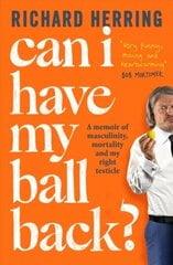 Can I Have My Ball Back?: A memoir of masculinity, mortality and my right testicle цена и информация | Биографии, автобиогафии, мемуары | 220.lv