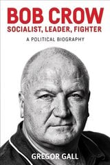 Bob Crow: Socialist, Leader, Fighter: A Political Biography цена и информация | Биографии, автобиографии, мемуары | 220.lv