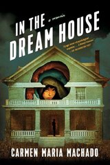 In the Dream House: A Memoir cena un informācija | Biogrāfijas, autobiogrāfijas, memuāri | 220.lv