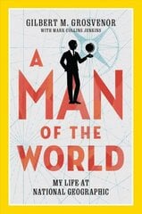 Man of the World: My Life at National Geographic cena un informācija | Biogrāfijas, autobiogrāfijas, memuāri | 220.lv