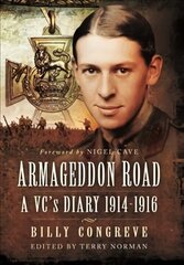Armageddon Road: A VC's Diary 1914-1916 цена и информация | Биографии, автобиографии, мемуары | 220.lv