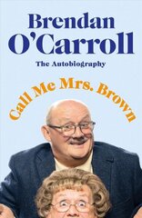Call Me Mrs. Brown: The hilarious autobiography from the star of Mrs Brown's Boys цена и информация | Биографии, автобиографии, мемуары | 220.lv
