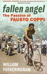 Fallen Angel: The Passion of Fausto Coppi цена и информация | Биографии, автобиографии, мемуары | 220.lv