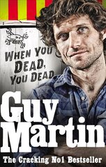 Guy Martin: When You Dead, You Dead: When You Dead, You Dead cena un informācija | Biogrāfijas, autobiogrāfijas, memuāri | 220.lv