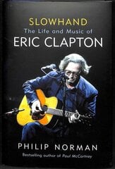 Slowhand: The Life and Music of Eric Clapton цена и информация | Биографии, автобиографии, мемуары | 220.lv