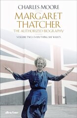 Margaret Thatcher: The Authorized Biography, Volume Two: Everything She Wants цена и информация | Биографии, автобиогафии, мемуары | 220.lv