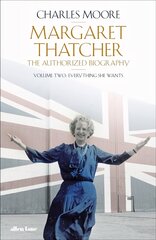 Margaret Thatcher: The Authorized Biography, Volume Two: Everything She Wants cena un informācija | Biogrāfijas, autobiogrāfijas, memuāri | 220.lv