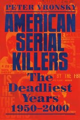 American Serial Killers: The Deadliest Years 1950-2000 цена и информация | Биографии, автобиографии, мемуары | 220.lv