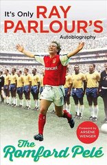 Romford Pele: It's only Ray Parlour's autobiography цена и информация | Биографии, автобиогафии, мемуары | 220.lv